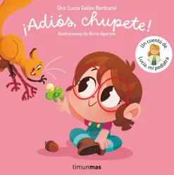 ¡Adiós, chupete! Un cuento de Lucía, mi pediatra