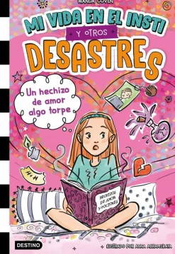 Mi vida en el insti y otros desastres 2. Un hechizo de amor algo torpe