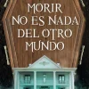 Morir no es nada del otro mundo