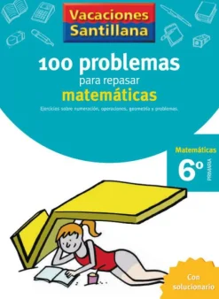 VACACIONES SANTILLANA 6 PRIMARIA 100 PROBLEMAS PARA REPASAR MATEMATICAS