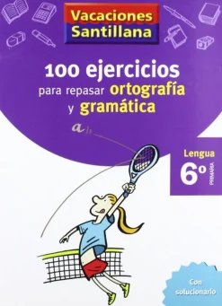 VACACIONES SANTILLANA 6 PRIMARIA 100 EJERCICIOS PARA REPASAR ORTOGRAFIA Y GRAMAT